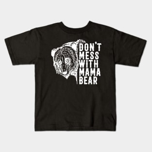 Don't Mess with Mama Bear Mother's day Kids T-Shirt